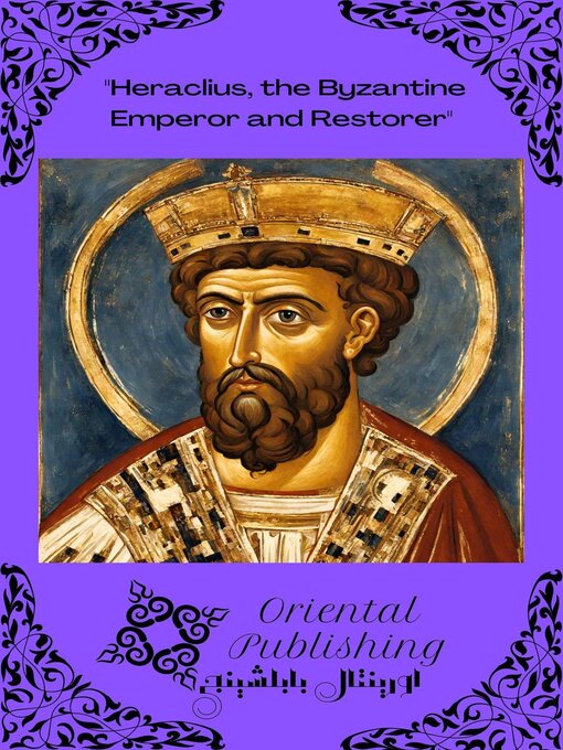 Title details for Heraclius, the Byzantine Emperor and Restorer by Oriental Publishing - Available